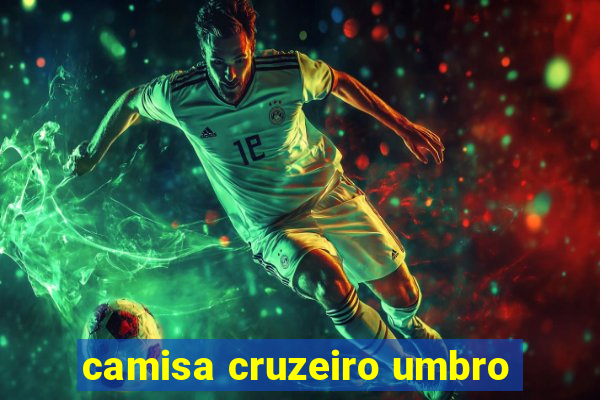 camisa cruzeiro umbro